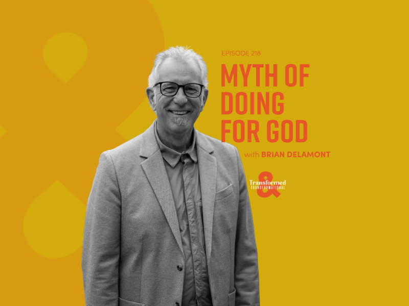 The Myth of Doing for God | Spiritual Formation with Brian Delamont (Ep. 218)